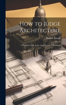 Hardcover How to Judge Architecture: A Popular Guide to the Appreciation of Buildings Book