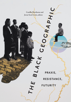 Paperback The Black Geographic: Praxis, Resistance, Futurity Book