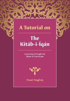 Paperback A tutorial on the Kitáb-i-Íqán: A journey through the Book of Certitude Book