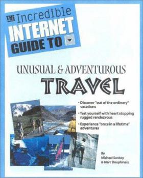 Paperback The Incredible Internet Guide to Adventurous and Unusual Travel Book