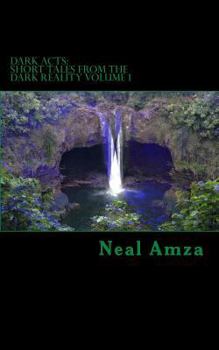 Paperback Dark Acts: Short Tales from the Dark Reality Volume 1 Book