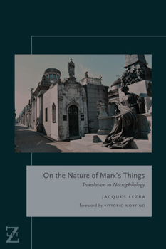On the Nature of Marx's Things: Translation as Necrophilology - Book  of the Lit Z