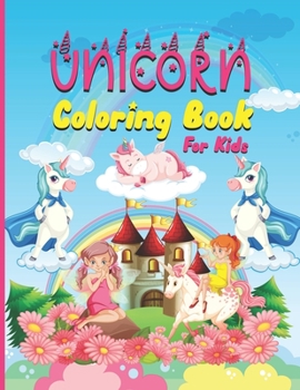 Unicorn Coloring Book for Kids: Colorful Unicorn cover, coloring page, For Kids Ages 4-8, Rainbow color, Unicorn Gift, thanksgiving day best gift for all kids,