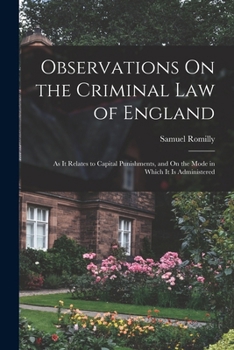 Paperback Observations On the Criminal Law of England: As It Relates to Capital Punishments, and On the Mode in Which It Is Administered Book