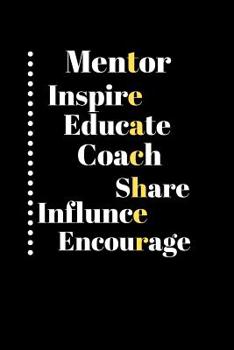 Paperback Mentor inspire educate coach share influnce encourage: Blank Lined Journal, Notebook, inspirational designed quote cover for Mentor, Ruled, Writing Bo Book