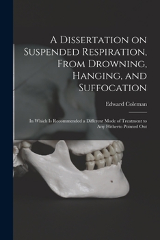 Paperback A Dissertation on Suspended Respiration, From Drowning, Hanging, and Suffocation: in Which is Recommended a Different Mode of Treatment to Any Hithert Book