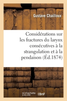 Paperback Quelques considérations sur les fractures du larynx consécutives à la strangulation: et à la pendaison [French] Book