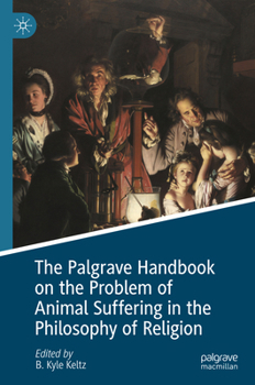 The Palgrave Handbook on the Problem of Animal Suffering in the Philosophy of Religion - Book  of the Palgrave Macmillan Animal Ethics Series