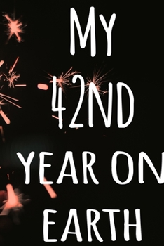 My 42nd Year On Earth: The perfect birthday gift for the special person in your life - 365 page lined journal!