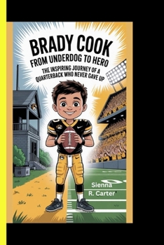 Brady Cook: From Underdog to Hero: THE INSPIRING JOURNEY OF A QUARTERBACK WHO NEVER GAVE UP (CHAMPION FOR KIDS)