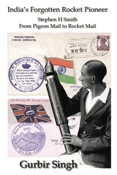 Paperback India's Forgotten Rocket Pioneer: Stephen H Smith - From Pigeon Mail to Rocket Mail Book