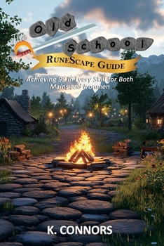 Paperback The Old School RuneScape Guide: Achieving 99 in Every Skill for Both Mains and Ironmen Book