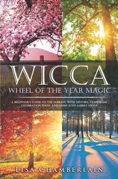 Paperback Wicca Wheel of the Year Magic: A Beginner's Guide to the Sabbats, with History, Symbolism, Celebration Ideas, and Dedicated Sabbat Spells Book