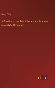 Hardcover A Treatise on the Principles and Applications of Analytic Geometric Book