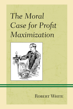 Paperback The Moral Case for Profit Maximization Book