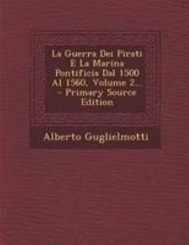 Paperback La Guerra Dei Pirati E La Marina Pontificia Dal 1500 Al 1560, Volume 2... - Primary Source Edition [Italian] Book