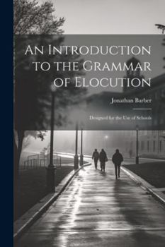Paperback An Introduction to the Grammar of Elocution: Designed for the Use of Schools Book