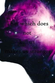 That which does not kill us makes us stronger: 100 Pages Lined Journal Inspirational Quot Journal, Notebook, Diary, Composition Book