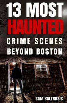 Paperback 13 Most Haunted: Crime Scenes Beyond Boston Book