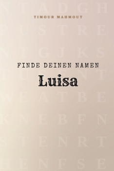 Finde Deinen Namen Luisa: Ein Rätselbuch der besonderen Art - dein Name ist der Schlüssel (German Edition)