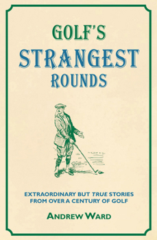 Paperback Golf's Strangest Rounds: Extraordinary But True Stories from Over a Century of Golf Book