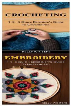 Paperback Crocheting & Embroidery: 1-2-3 Quick Beginner's Guide to Crocheting! & 1-2-3 Quick Beginner's Guide to Embroidery! Book