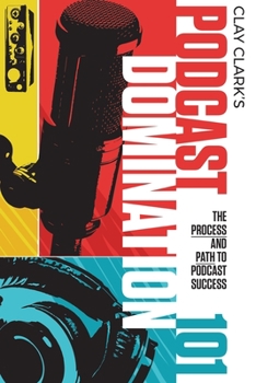 Paperback Podcast Domination 101: The Process and Path to Podcast Success Book