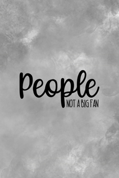 People… Not A big Fan: All Purpose 6x9 Blank Lined Notebook Journal Way Better Than A Card Trendy Unique Gift Gray Texture Anti Social
