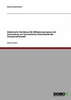 Statistische Verfahren f�r Diffusionsprozesse mit Anwendung auf stochastische Zinsmodelle der Finanzmathematik