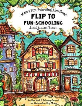 Paperback Mom's Fun-Schooling Handbook: Flip to Fun-Schooling - An Idea Book & Coloring Journal for Homeschooling Moms Book