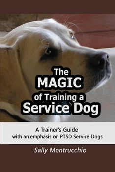 Paperback The Magic of Training a Service Dog: with an emphasis on PTSD Book