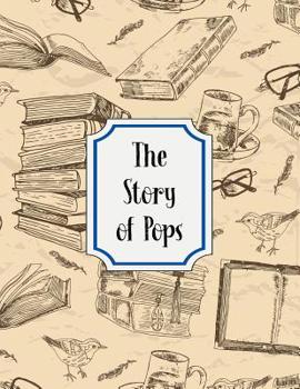 The Story of Pops: A Guided Journal For Grandfathers - Memories For The Grandchildren