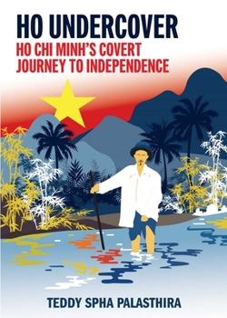 Paperback Ho Undercover: Ho CHI Minh Covert Journey to Independence Book