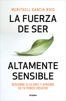 Paperback La Fuerza de Ser Altamente Sensible: Descubre Si Lo Eres Y Aprende de Tu Poder C Reativo / The Power of Being Highly Sensitive [Spanish] Book