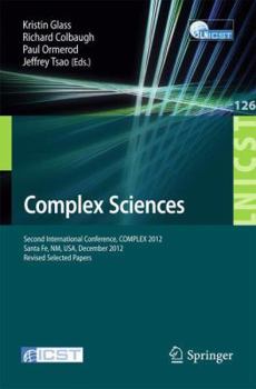 Paperback Complex Sciences: Second International Conference, Complex 2012, Santa Fe, Nm, Usa, December 5-7, 2012, Revised Selected Papers Book