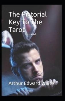 The Pictorial Key to the Tarot Illustrated