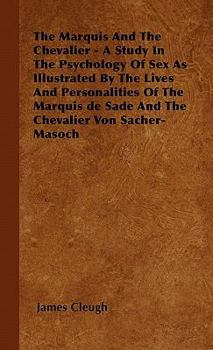 Paperback The Marquis And The Chevalier - A Study In The Psychology Of Sex As Illustrated By The Lives And Personalities Of The Marquis de Sade And The Chevalie Book