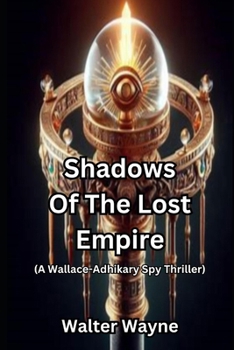 Paperback Shadows of the Lost Empire: A Wallace-Adhikary Spy Thriller Book