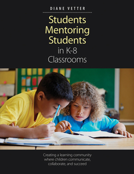 Paperback Students Mentoring Students in K-8 Classrooms: Creating a Learning Community Where Children Communicate, Collaborate, and Succeed Book