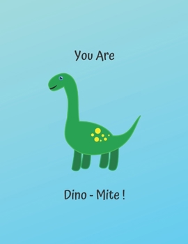 You Are Dino-Mite !: Cute Dinosaur Notebook / Journal