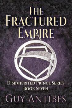 The Fractured Empire - Book #7 of the Disinherited Prince