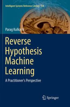 Paperback Reverse Hypothesis Machine Learning: A Practitioner's Perspective Book