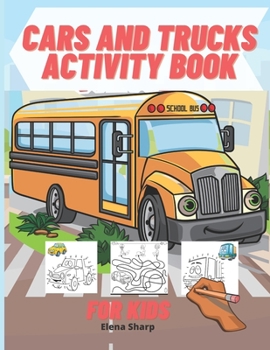 Paperback Cars And Trucks Activity Book For Kids: Amazing activity book: Coloring, Dot to Dot, Mazes, and More for Ages 4-8 Book