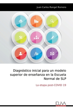 Diagnóstico inicial para un modelo superior de enseñanza en la Escuela Normal de SLP: La etapa post-COVID 19 (Spanish Edition)