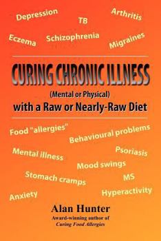 Curing Chronic Illness (Mental or Physical) with a Raw or Near-Raw Diet