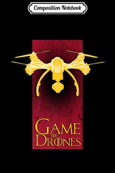 Composition Notebook: Game Of Drones Funny Cool Drone Game Pilot Fan Gift Premium  Journal/Notebook Blank Lined Ruled 6x9 100 Pages