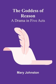 Paperback The Goddess Of Reason: A Drama In Five Acts Book