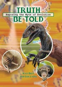 Hardcover Truth Be Told: Exposing the Myth of Evolution Book