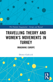 Travelling Theory and Women's Movements in Turkey: Imagining Europe