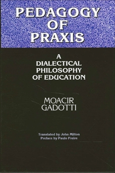 Paperback Pedagogy of Praxis: A Dialectical Philosophy of Education Book